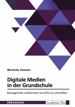 Digitale Medien in der Grundschule. Beweggründe und Barrieren aus Sicht von Lehrkräften