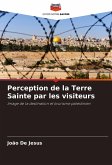Perception de la Terre Sainte par les visiteurs Perception de la Terre Sainte par les visiteurs