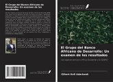 El Grupo del Banco Africano de Desarrollo: Un examen de los resultados El Grupo del Banco Africano de Desarrollo: Un examen de los resultados
