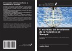 El mandato del Presidente de la República en Senegal El mandato del Presidente de la República en Senegal