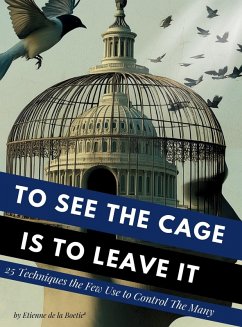 Cover To See the Cage is to Leave It - 25 Techniques the Few Use to Control the Many