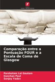 Comparação entre a Pontuação FOUR e a Escala de Coma de Glasgow Comparação entre a Pontuação FOUR e a Escala de Coma de Glasgow