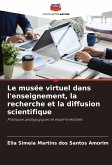 Le musée virtuel dans l'enseignement, la recherche et la diffusion scientifique Le musée virtuel dans l'enseignement, la recherche et la diffusion scientifique