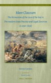 Mare Clausum: The Formation of the Law of the Sea in Pre-Modern State Practice and Legal Doctrine (C. 1350-1650)