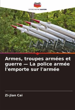 Armes, troupes armées et guerre - La police armée l'emporte sur l'armée - Cai, Zi-Jian Armes, troupes armées et guerre - La police armée l'emporte sur l'armée - Cai, Zi-Jian