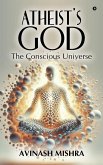 Atheist's God - The Conscious Universe Atheist's God - The Conscious Universe
