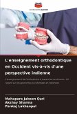 L'enseignement orthodontique en Occident vis-à-vis d'une perspective indienne L'enseignement orthodontique en Occident vis-à-vis d'une perspective indienne
