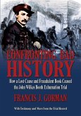 Confronting Bad History -- How a Lost Cause and Fraudulent Book Caused the John Wilkes Booth Exhumation Trial Confronting Bad History -- How a Lost Cause and Fraudulent Book Caused the John Wilkes Booth Exhumation Trial