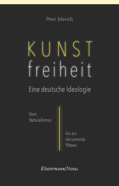 Kunstfreiheit: Eine deutsche Ideologie Kunstfreiheit: Eine deutsche Ideologie