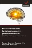 Neuroanatomiczne i funkcjonalne aspekty przetwarzania bólu: Neuroanatomiczne i funkcjonalne aspekty przetwarzania bólu: