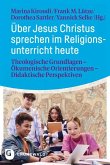 Über Jesus Christus sprechen im Religionsunterricht heute Über Jesus Christus sprechen im Religionsunterricht heute