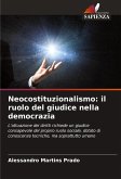 Neocostituzionalismo: il ruolo del giudice nella democrazia Neocostituzionalismo: il ruolo del giudice nella democrazia