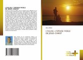 L'EGLISE, L'EPOUSE FIDELE DE JESUS-CHRIST L'EGLISE, L'EPOUSE FIDELE DE JESUS-CHRIST