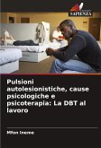 Pulsioni autolesionistiche, cause psicologiche e psicoterapia: La DBT al lavoro