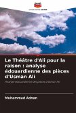 Le Théâtre d'Ali pour la raison : analyse édouardienne des pièces d'Usman Ali Le Théâtre d'Ali pour la raison : analyse édouardienne des pièces d'Usman Ali