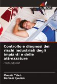 Controllo e diagnosi dei rischi industriali degli impianti e delle attrezzature Controllo e diagnosi dei rischi industriali degli impianti e delle attrezzature