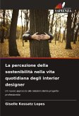 La percezione della sostenibilità nella vita quotidiana degli interior designer La percezione della sostenibilità nella vita quotidiana degli interior designer