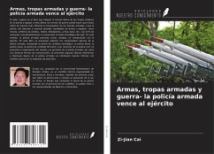 Armas, tropas armadas y guerra- la policía armada vence al ejército - Cai, Zi-Jian Armas, tropas armadas y guerra- la policía armada vence al ejército - Cai, Zi-Jian