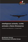 Intelligenza animale, civiltà animale e Homo Dinosaurus Intelligenza animale, civiltà animale e Homo Dinosaurus