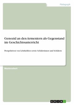 Genozid an den Armeniern als Gegenstand im Geschichtsunterricht Genozid an den Armeniern als Gegenstand im Geschichtsunterricht
