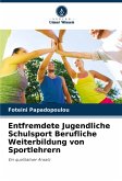 Entfremdete Jugendliche Schulsport Berufliche Weiterbildung von Sportlehrern Entfremdete Jugendliche Schulsport Berufliche Weiterbildung von Sportlehrern