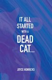 IT ALL STARTED WITH A DEAD CAT... (eBook, ePUB) IT ALL STARTED WITH A DEAD CAT... (eBook, ePUB)