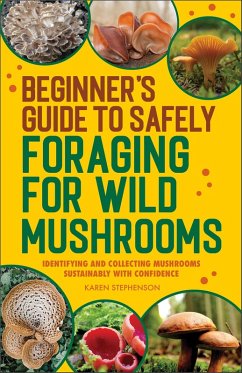 Beginner's Guide to Safely Foraging for Wild Mushrooms (eBook, ePUB) - Stephenson, Karen
