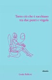Tutto ciò che è racchiuso tra due punti e virgola (eBook, ePUB) Tutto ciò che è racchiuso tra due punti e virgola (eBook, ePUB)
