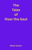 The Tales of Ihsar the Gaul (eBook, ePUB) The Tales of Ihsar the Gaul (eBook, ePUB)