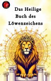 Das Heilige Buch des Löwenzeichens (eBook, ePUB) Das Heilige Buch des Löwenzeichens (eBook, ePUB)