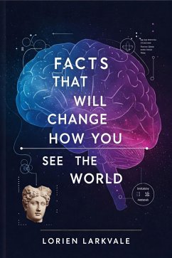 Facts That Will Change How You See The World (eBook, ePUB) - Larkvale, Lorien
