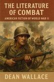 The Literature of Combat: American Fiction of World War II (eBook, ePUB) The Literature of Combat: American Fiction of World War II (eBook, ePUB)