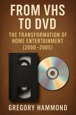 From VHS to DVD: The Transformation of Home Entertainment (2000-2005) (eBook, ePUB) From VHS to DVD: The Transformation of Home Entertainment (2000-2005) (eBook, ePUB)