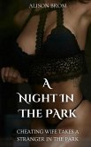 A Night In The Park - Cheating Wife Takes A Stranger In The Park (eBook, ePUB) A Night In The Park - Cheating Wife Takes A Stranger In The Park (eBook, ePUB)
