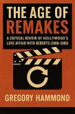 The Age of Remakes: A Critical Review of Hollywood's Love Affair with Reboots (2000-2005) (eBook, ePUB) The Age of Remakes: A Critical Review of Hollywood's Love Affair with Reboots (2000-2005) (eBook, ePUB)
