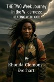 A Two-Week Journey in the Wilderness: Healing with God (eBook, ePUB) A Two-Week Journey in the Wilderness: Healing with God (eBook, ePUB)
