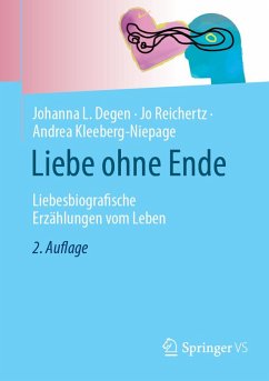 Liebe ohne Ende (eBook, PDF) - Degen, Johanna L.; Reichertz, Jo; Kleeberg-Niepage, Andrea Liebe ohne Ende (eBook, PDF) - Degen, Johanna L.; Reichertz, Jo; Kleeberg-Niepage, Andrea