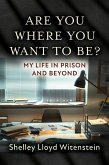 Are you where you want to be?...My life in prison and beyond. (eBook, ePUB)