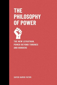The Philosophy of Power: The New Leviathan, Power Beyond Thrones and Borders (Beyond Kings and Thrones, #2) (eBook, ePUB) - Fatimi, Sayed Hamid