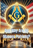 And Why Are All Masons Patriots? (Freemasonry and Postmodernity, #2) (eBook, ePUB) And Why Are All Masons Patriots? (Freemasonry and Postmodernity, #2) (eBook, ePUB)
