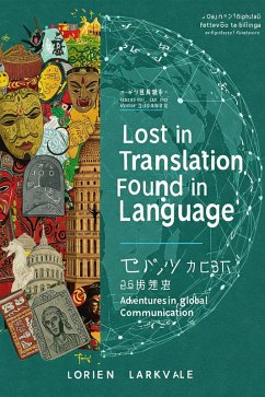 Lost in Translation Found in Language: Adventures in Global Communication (eBook, ePUB) - Larkvale, Lorien