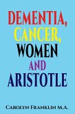 Dementia, Cancer, Women and Aristotle (eBook, ePUB) Dementia, Cancer, Women and Aristotle (eBook, ePUB)