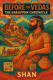 Before the Vedas: The Harappan Chronicle (eBook, ePUB)