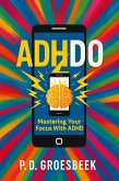 ADHDO: Mastering Your Focus with ADHD (eBook, ePUB)