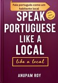 Speak Portuguese Like a Local (Learn Portuguese, #1) (eBook, ePUB) Speak Portuguese Like a Local (Learn Portuguese, #1) (eBook, ePUB)