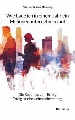Wie baue ich in einem Jahr ein Millionenunternehmen auf (eBook, ePUB) - Plamenig, Günther; Plamenig, Yves