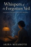 Whispers of the Forgotten Veil: A Journey Beyond Time and Memory (eBook, ePUB)