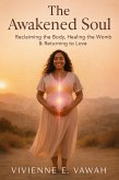 The Awakened Soul - Reclaiming the Body, Healing the Womb & Returning to Love (The Awakened Soul Series, #6) (eBook, ePUB)