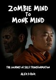 Zombie Mind to Monk Mind - The Journey of Self Transformation (eBook, ePUB) Zombie Mind to Monk Mind - The Journey of Self Transformation (eBook, ePUB)