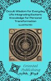 Occult Wisdom for Everyday Life Integrating Esoteric Knowledge for Personal Transformation (eBook, ePUB) Occult Wisdom for Everyday Life Integrating Esoteric Knowledge for Personal Transformation (eBook, ePUB)
